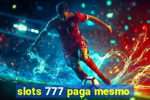 slots 777 paga mesmo